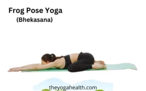 Read more about the article Frog Pose Yoga benefits, steps, variations